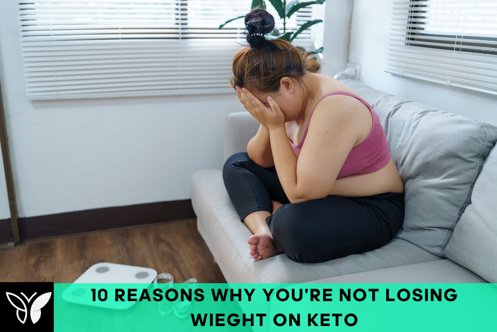 10 reasons why you’re not losing weight on keto
